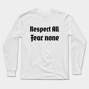 Respect all, fear none Long Sleeve T-Shirt